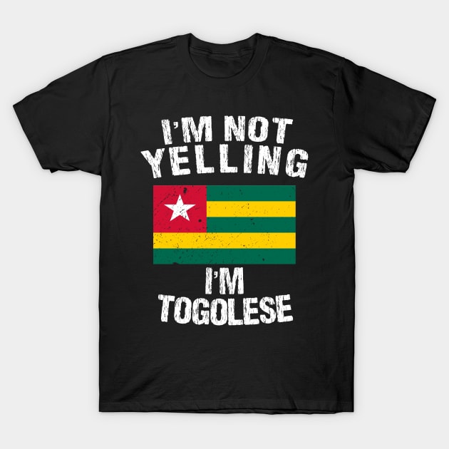 I'm Not Yelling I'm Togolese T-Shirt by TShirtWaffle1